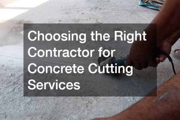 Choosing the Right Contractor for Concrete Cutting Services