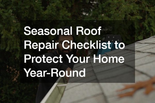 Seasonal Roof Repair Checklist to Protect Your Home Year-Round